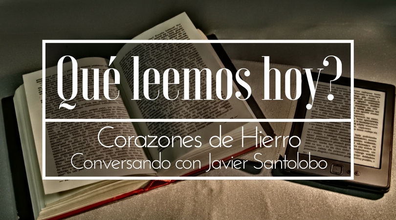 QLHE001 - Corazones de Hierro: conversando con Javier Santolobo